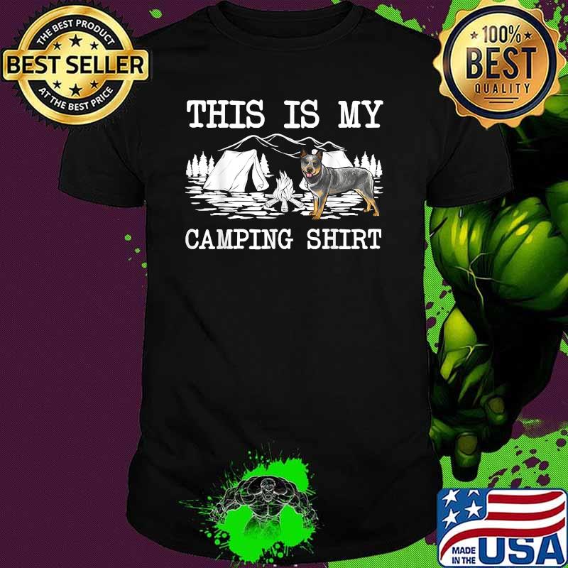 Campfire Australian Cattle Dog Dog This Is My Camping Shirt