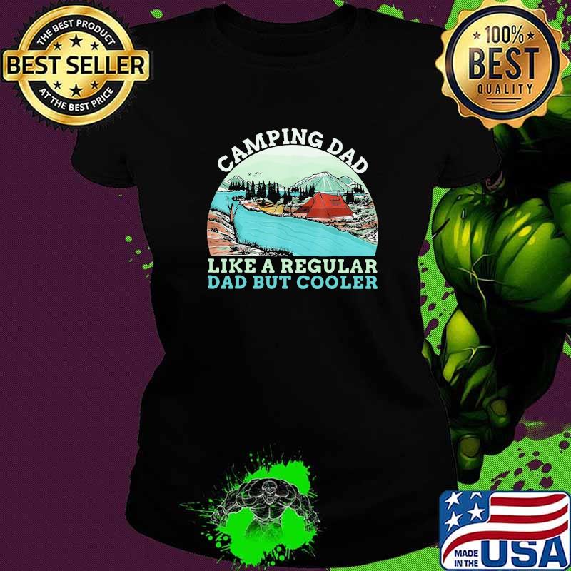 Camping Dad Like A regular Daddy But Cooler Vintage Shirt Ladies tee Camping Dad Like A regular Daddy But Cooler Vintage Shirt Ladies tee