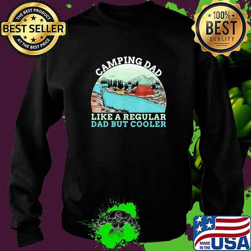 Camping Dad Like A regular Daddy But Cooler Vintage Shirt Sweater Camping Dad Like A regular Daddy But Cooler Vintage Shirt Sweater