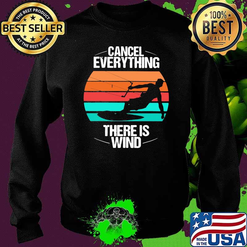 Cancel Everything There Is Wind Kitesurfing Vintage Shirt Sweater Cancel Everything There Is Wind Kitesurfing Vintage Shirt Sweater