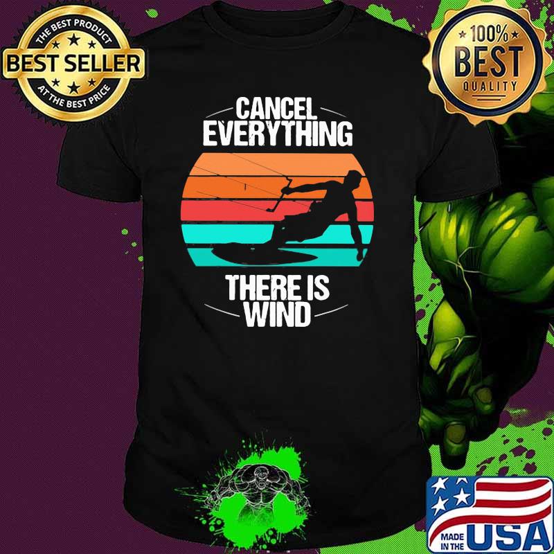 Cancel Everything There Is Wind Kitesurfing Vintage Shirt