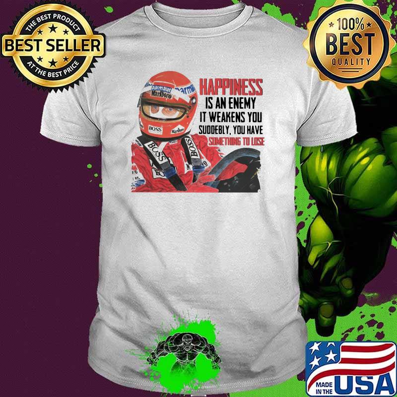 Car Racing Happiness is an enemy It Weakens You Shirt