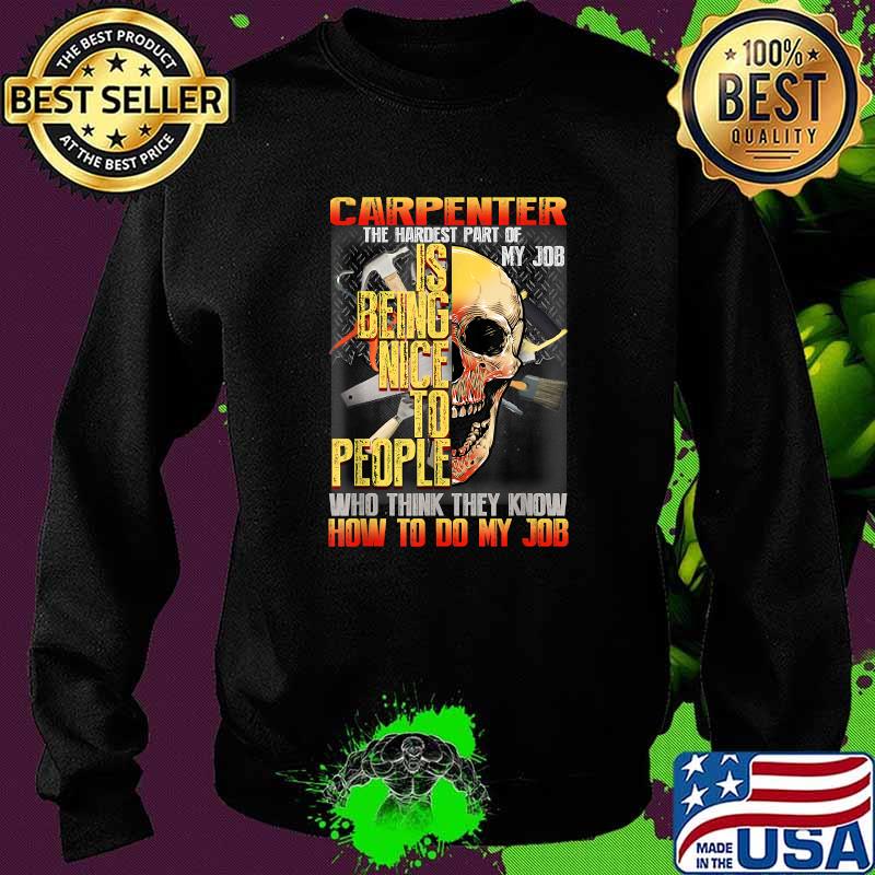 Carpenter The Hardest Part Of My Job - Funny Carpentry Gift T-Shirt Sweater Carpenter The Hardest Part Of My Job - Funny Carpentry Gift T-Shirt Sweater