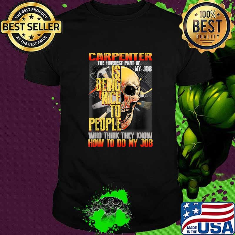 Carpenter The Hardest Part Of My Job - Funny Carpentry Gift T-Shirt