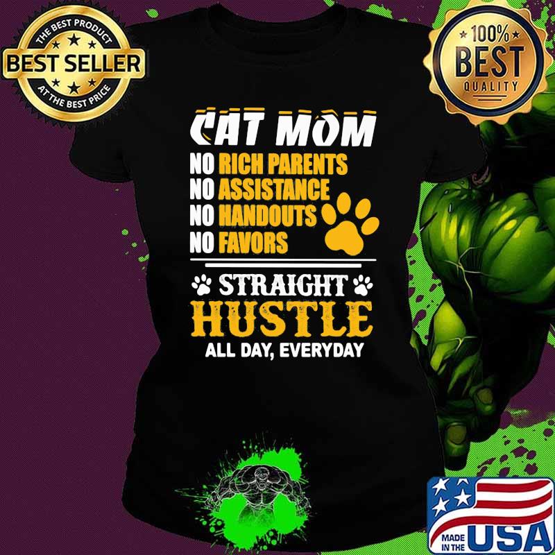 Cat Mom all day everyday Straight Hustle Shirt Ladies tee Cat Mom all day everyday Straight Hustle Shirt Ladies tee