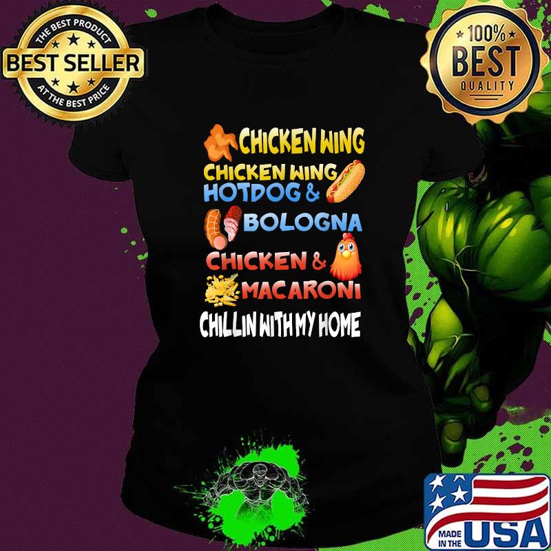 Chicken Wing Chicken Wing Hotdog and Bologna Chillin Witn My Home Shirt Ladies tee Chicken Wing Chicken Wing Hotdog and Bologna Chillin Witn My Home Shirt Ladies tee
