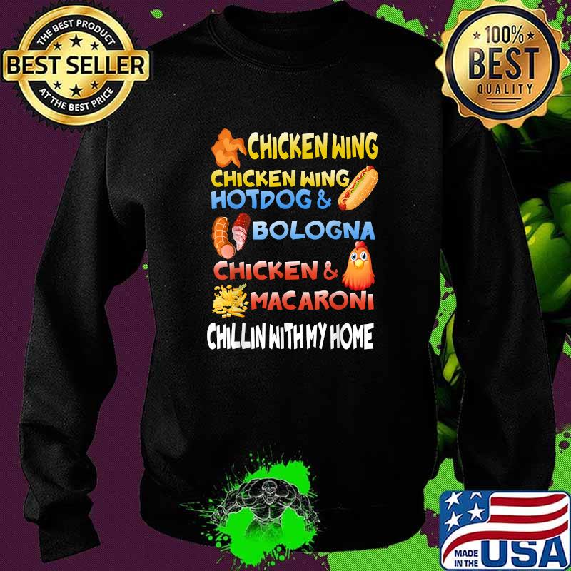 Chicken Wing Chicken Wing Hotdog and Bologna Chillin Witn My Home Shirt Sweater Chicken Wing Chicken Wing Hotdog and Bologna Chillin Witn My Home Shirt Sweater