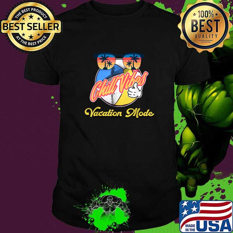 Chill Vibes Vacation Mode Sunglasses Summer Vintage Shirt