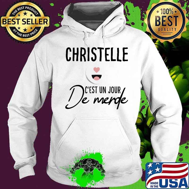 Christelle C'est Un Jour De Merde Shirt Hoodie Christelle C'est Un Jour De Merde Shirt Hoodie