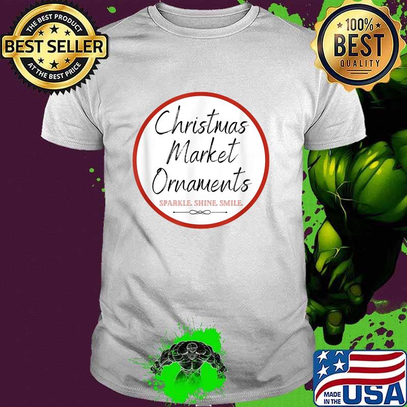 Christmas Market Ornaments Logo Sparkle Shine Smile Shirt