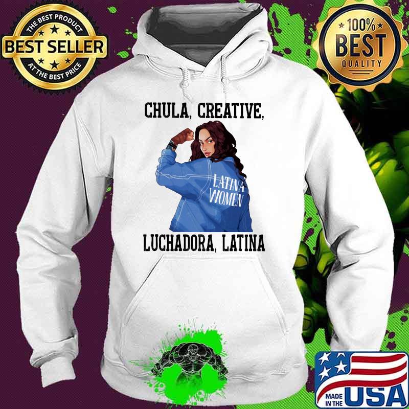 Chula creative luchadora Latina Strong Girl Shirt Hoodie Chula creative luchadora Latina Strong Girl Shirt Hoodie