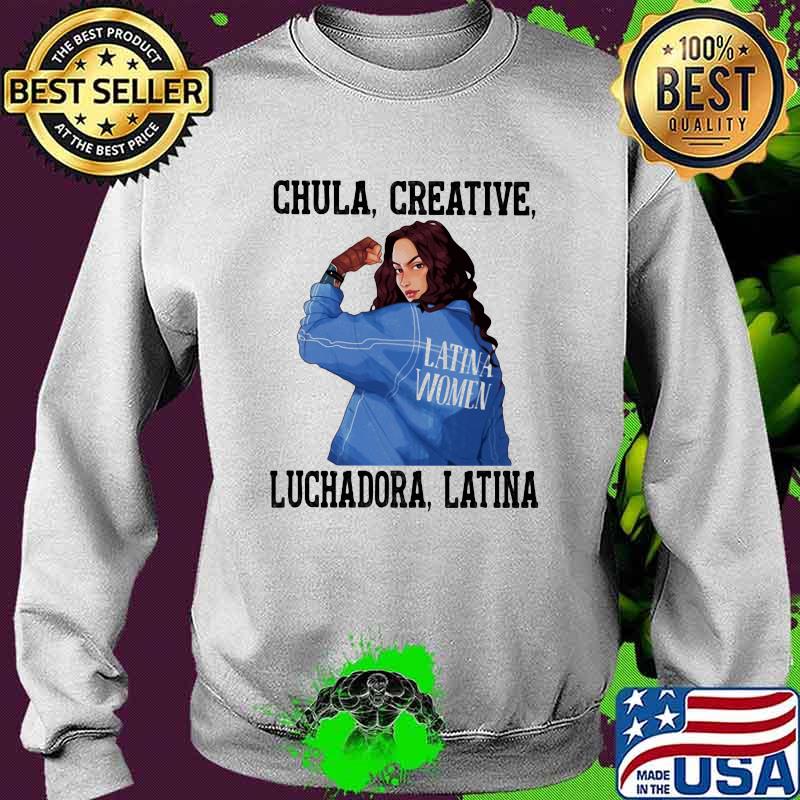 Chula creative luchadora Latina Strong Girl Shirt Sweater Chula creative luchadora Latina Strong Girl Shirt Sweater