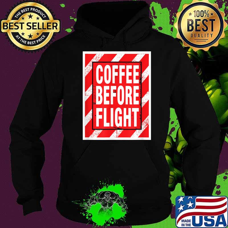 Coffee Before Flight Pilot Aviation T-Shirt Hoodie Coffee Before Flight Pilot Aviation T-Shirt Hoodie