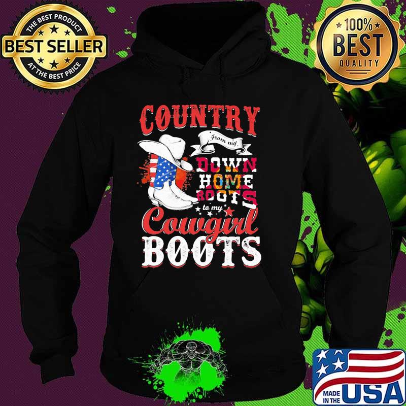 Country Down Home Roots Cowgirl Boots American Flag Shirt Hoodie Country Down Home Roots Cowgirl Boots American Flag Shirt Hoodie