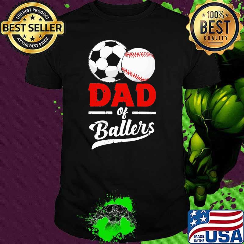 Dad Of Ballers Love Soccer And Ball Shirt