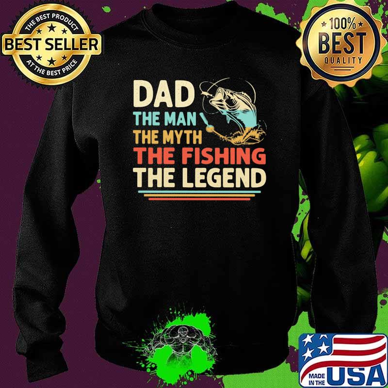 Dad The Man The Myth The Fishing The Legend Vintage Shirt Sweater Dad The Man The Myth The Fishing The Legend Vintage Shirt Sweater