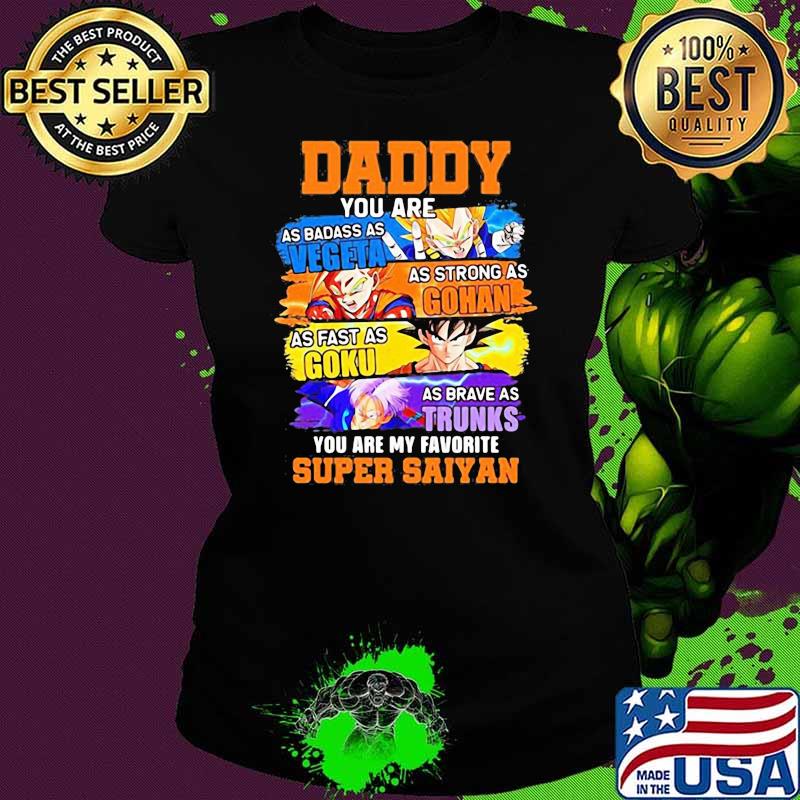 Daddy Supper Saiyan Dragon Ball Anime You Are My Favorite Super Saiyan Shirt Ladies tee Daddy Supper Saiyan Dragon Ball Anime You Are My Favorite Super Saiyan Shirt Ladies tee