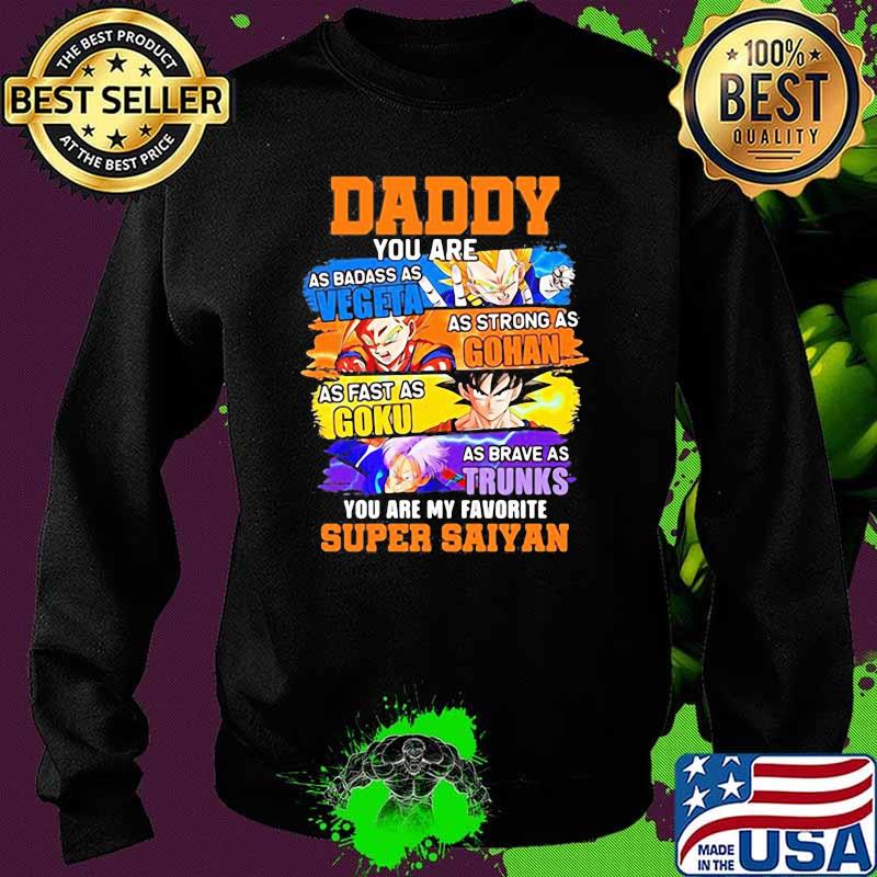 Daddy Supper Saiyan Dragon Ball Anime You Are My Favorite Super Saiyan Shirt Sweater Daddy Supper Saiyan Dragon Ball Anime You Are My Favorite Super Saiyan Shirt Sweater