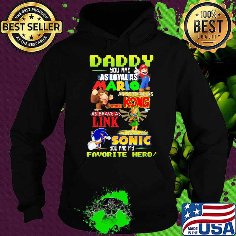 Daddy you are Loyal as Mario as strong as Kong as brave as Link you are my favorite hero Hoodie Daddy you are Loyal as Mario as strong as Kong as brave as Link you are my favorite hero Hoodie