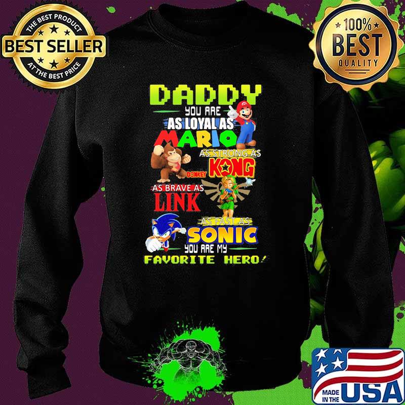 Daddy you are Loyal as Mario as strong as Kong as brave as Link you are my favorite hero Sweater Daddy you are Loyal as Mario as strong as Kong as brave as Link you are my favorite hero Sweater