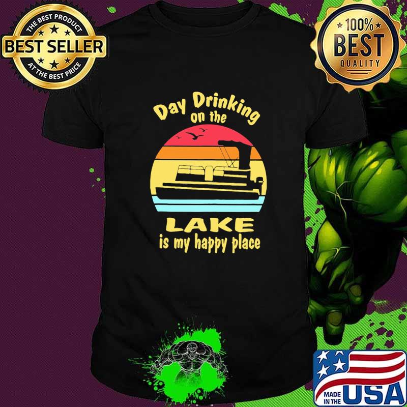 Day Drinking On the Lake Is My happy Place Vintage Shirt