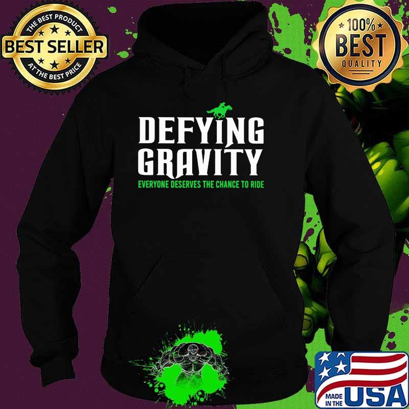 Defying Gravity Everyone Deserves The Chance To Ride Shirt Hoodie Defying Gravity Everyone Deserves The Chance To Ride Shirt Hoodie