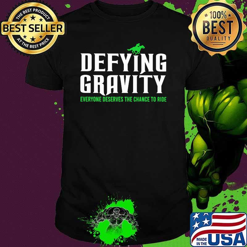 Defying Gravity Everyone Deserves The Chance To Ride Shirt Defying Gravity Everyone Deserves The Chance To Ride Shirt