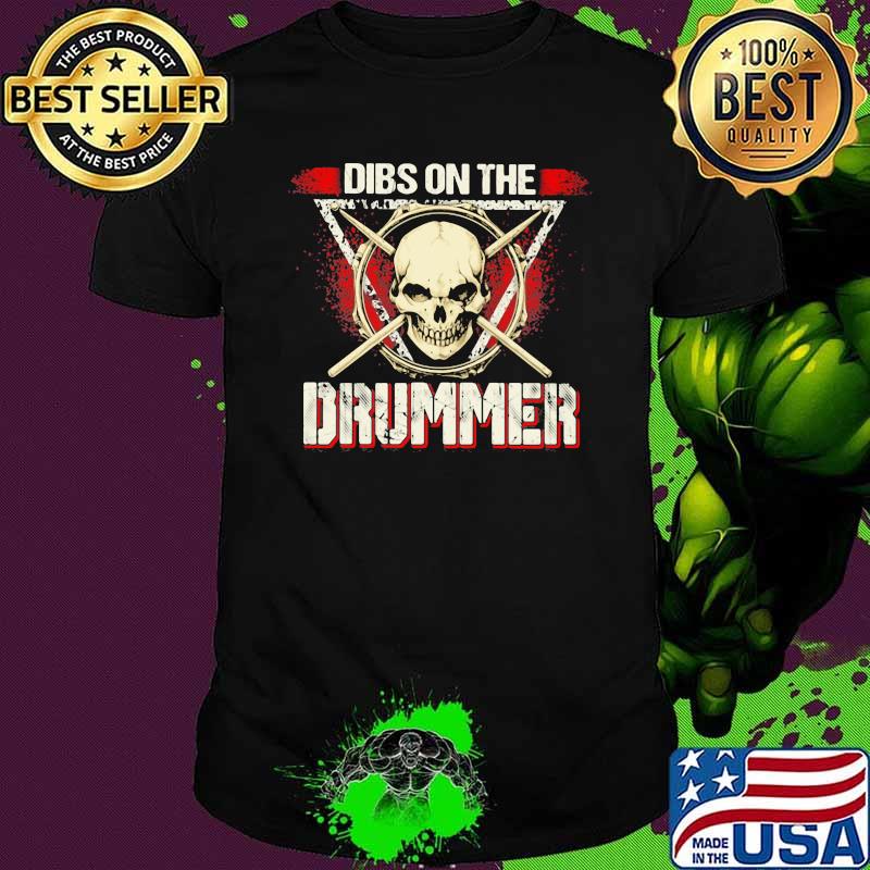 Dibs on The Drummer Skull Shirt