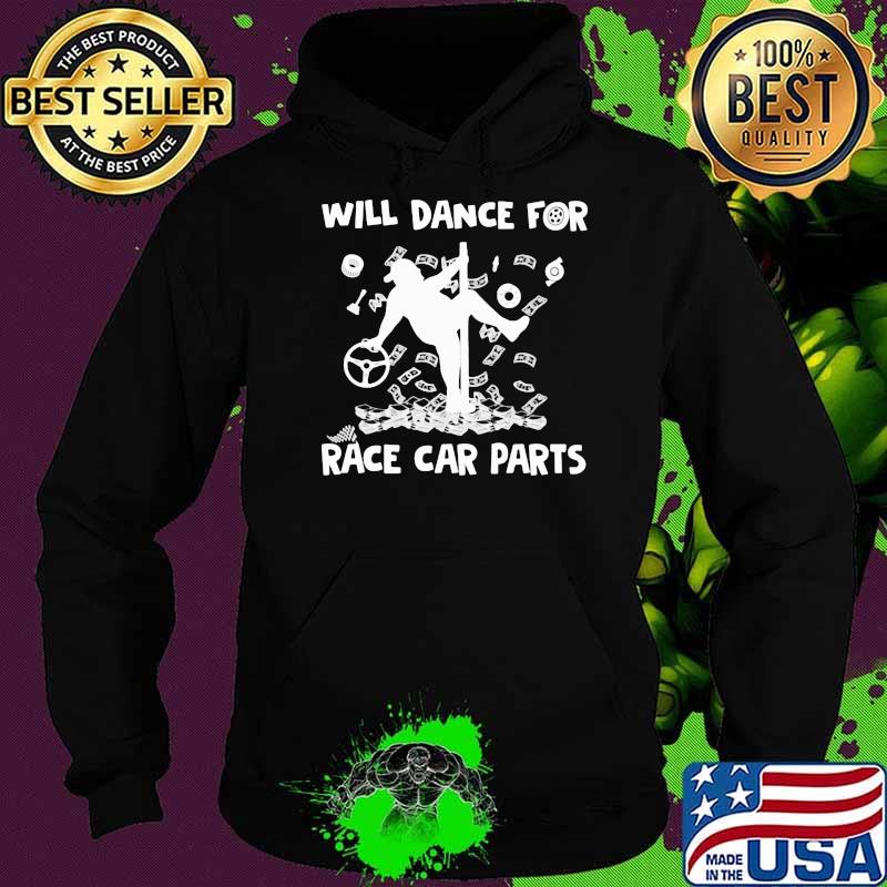Dirt Track Racing Will Dance For Race Car Parts Shirt Hoodie Dirt Track Racing Will Dance For Race Car Parts Shirt Hoodie