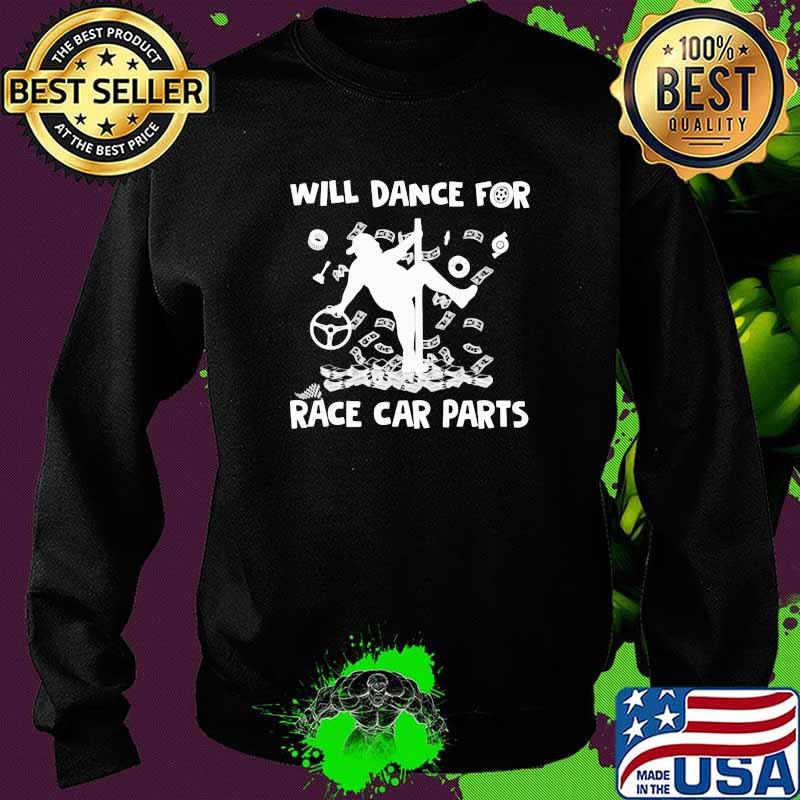 Dirt Track Racing Will Dance For Race Car Parts Shirt Sweater Dirt Track Racing Will Dance For Race Car Parts Shirt Sweater