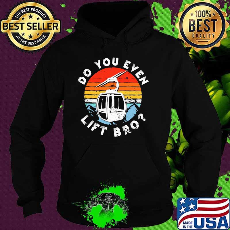 Do Yo Even Lift Bro Skiing Vintage Shirt Hoodie Do Yo Even Lift Bro Skiing Vintage Shirt Hoodie