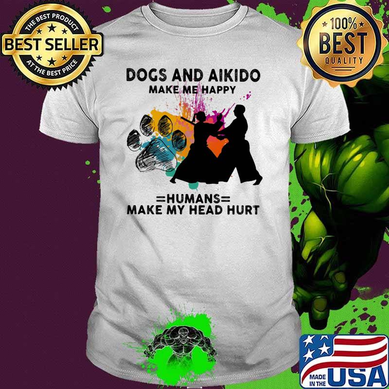 Dogs And Aikido Make Me Happy Humans Make My Head Hurt Watercolor Shirt