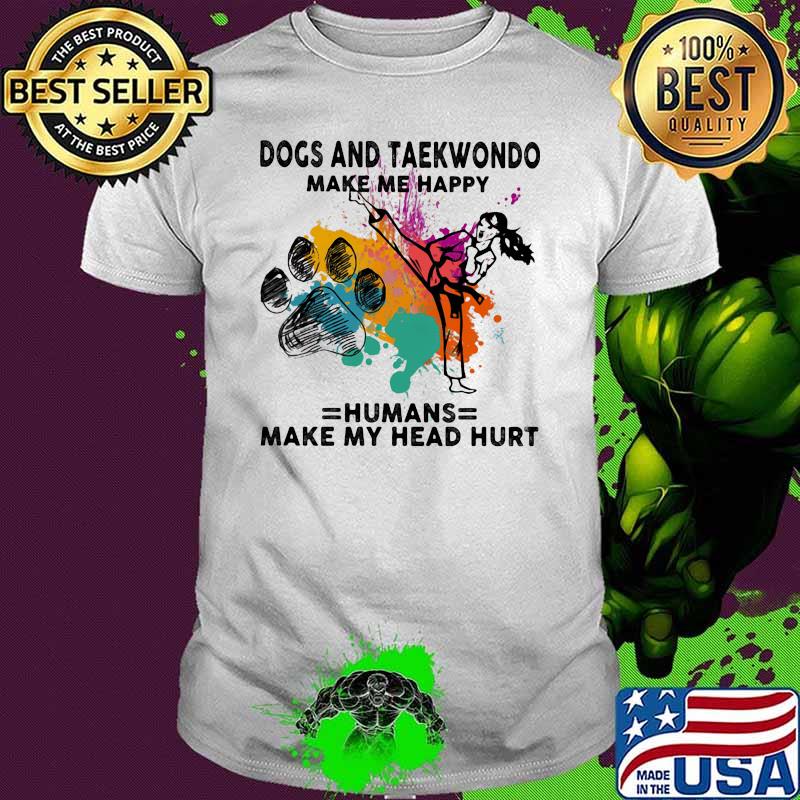 Dogs And Taekwondo Make Me Happy Humans Make My Head Hurt Watercolor Shirt