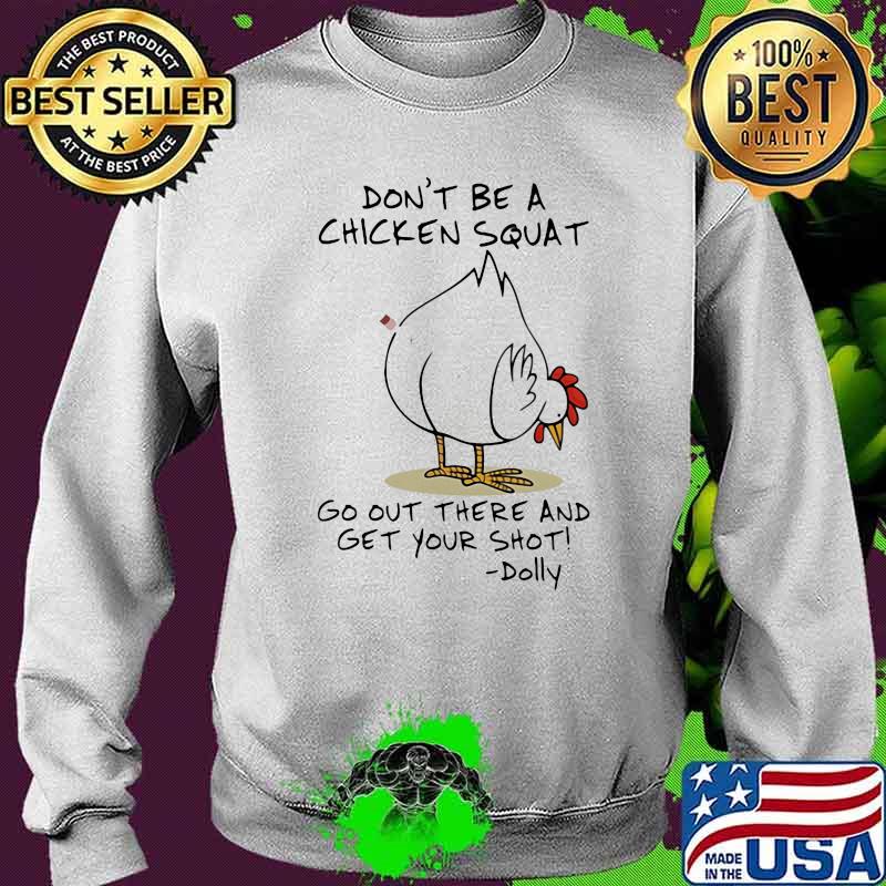 Don't Be A Chicken Squat Go Out There And Get Your Shot Dolly Shirt Sweater Don't Be A Chicken Squat Go Out There And Get Your Shot Dolly Shirt Sweater