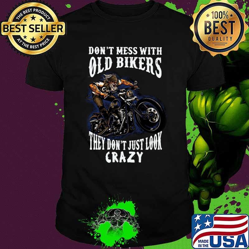 Don't Mess With Old Bikers They Don't Just Look Crazy Motorgp Shirt