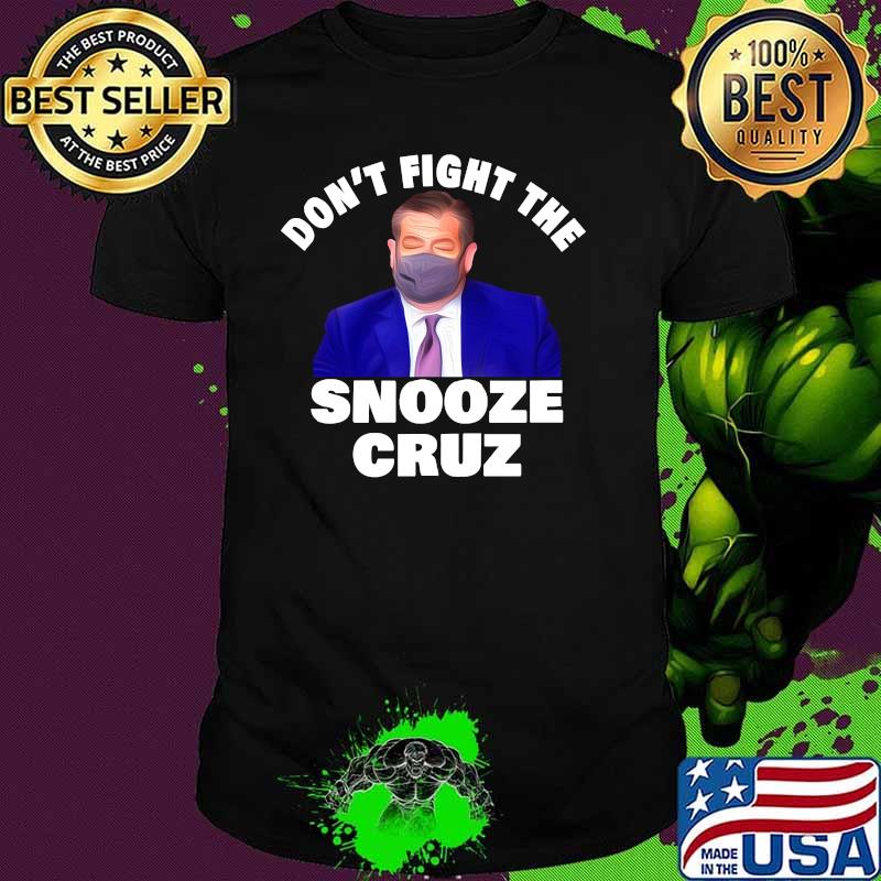Dont Fight The Snooze Cruz Ted Shirt