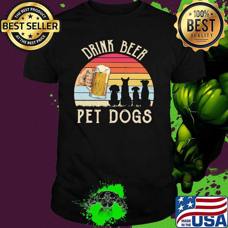 Drink Beer Pet Dogs Vintage Shirt