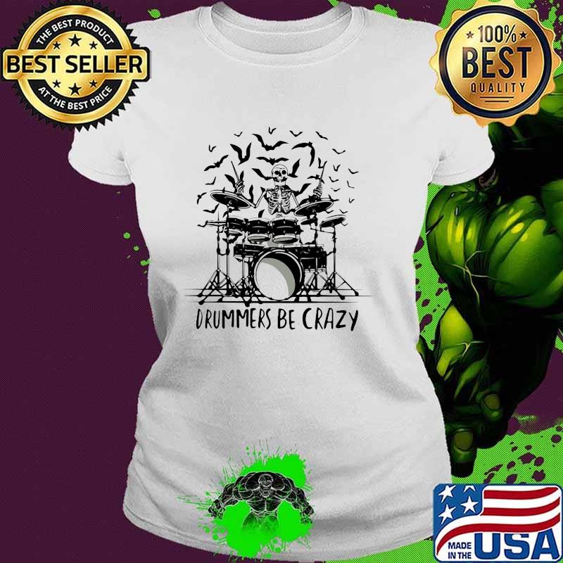 Drummers Be Crazy Skull Shirt Ladies tee Drummers Be Crazy Skull Shirt Ladies tee
