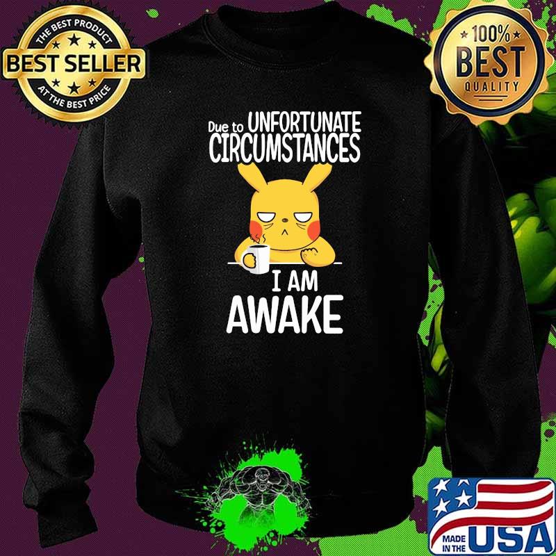 Due to unfortunate circumstances i am awake pikachu Sweater Due to unfortunate circumstances i am awake pikachu Sweater