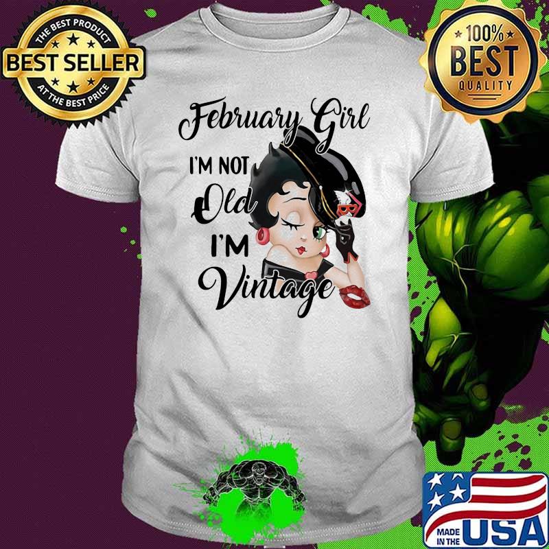 February Girl I'm Not Old I'm Vintage Shirt