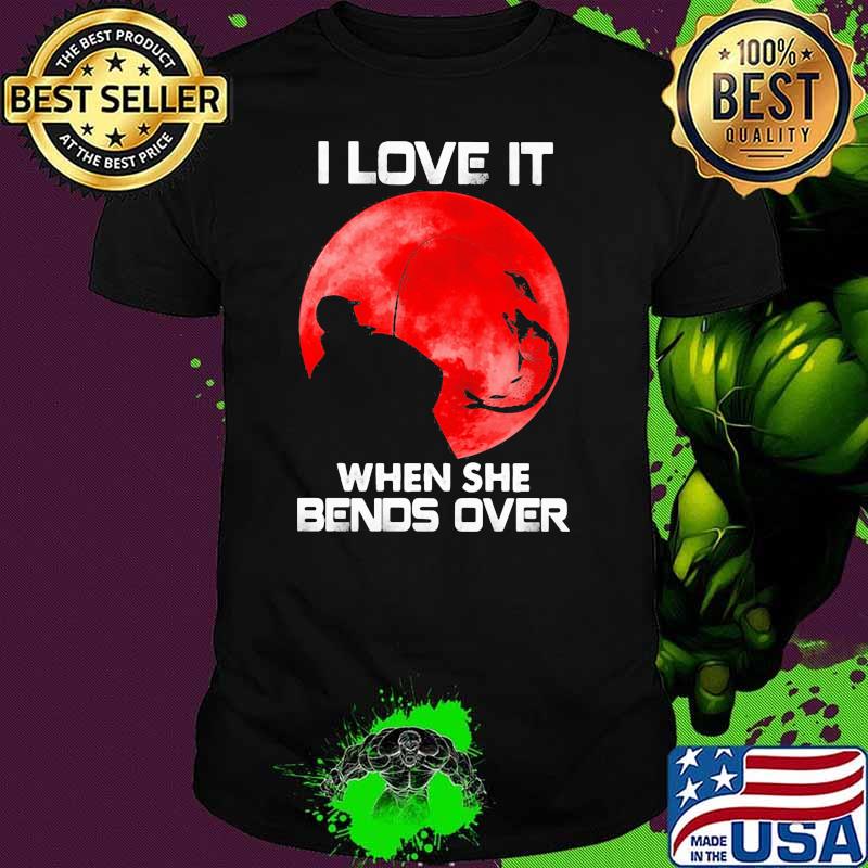 Fishing I Love It When She Bends Over Blood Moon Shirt