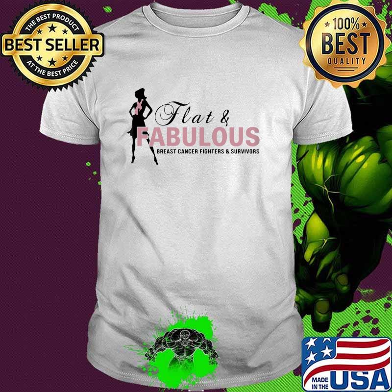 Flat And Fabulous Breast Cancer Fighters and survivors shirt