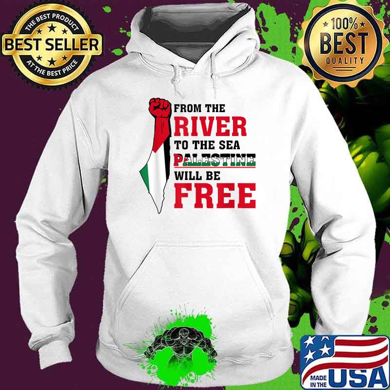 From The River To The Sea Palestine Will Be Free Palestine Shirt Hoodie From The River To The Sea Palestine Will Be Free Palestine Shirt Hoodie