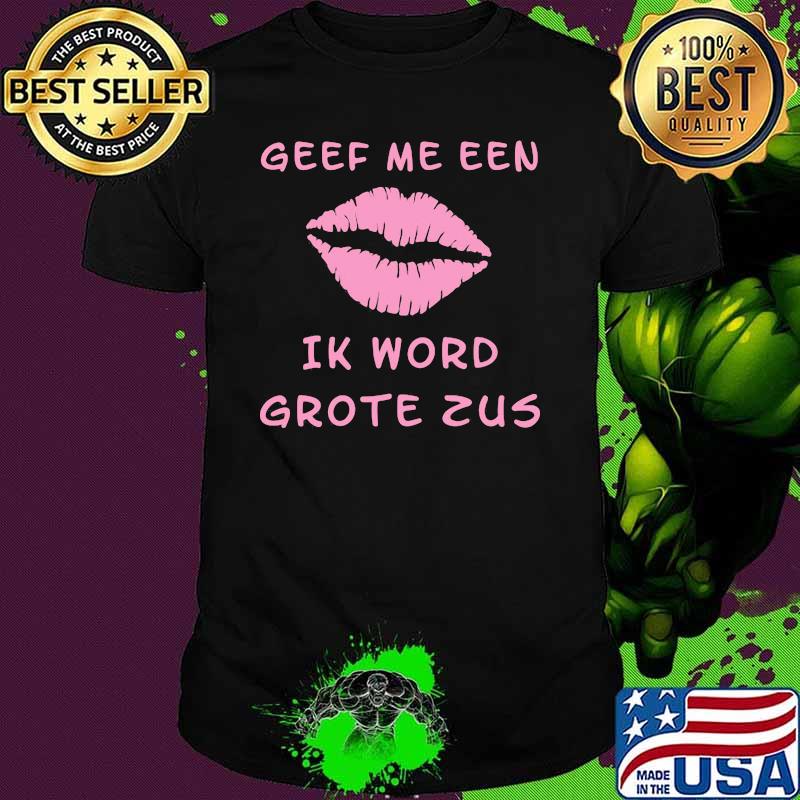 Geef Me Een Ik Word Grote Zus Lip Shirt