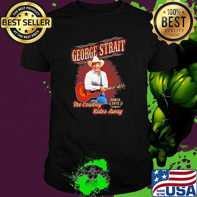 George strait the cowboy rides away since 1975 shirt