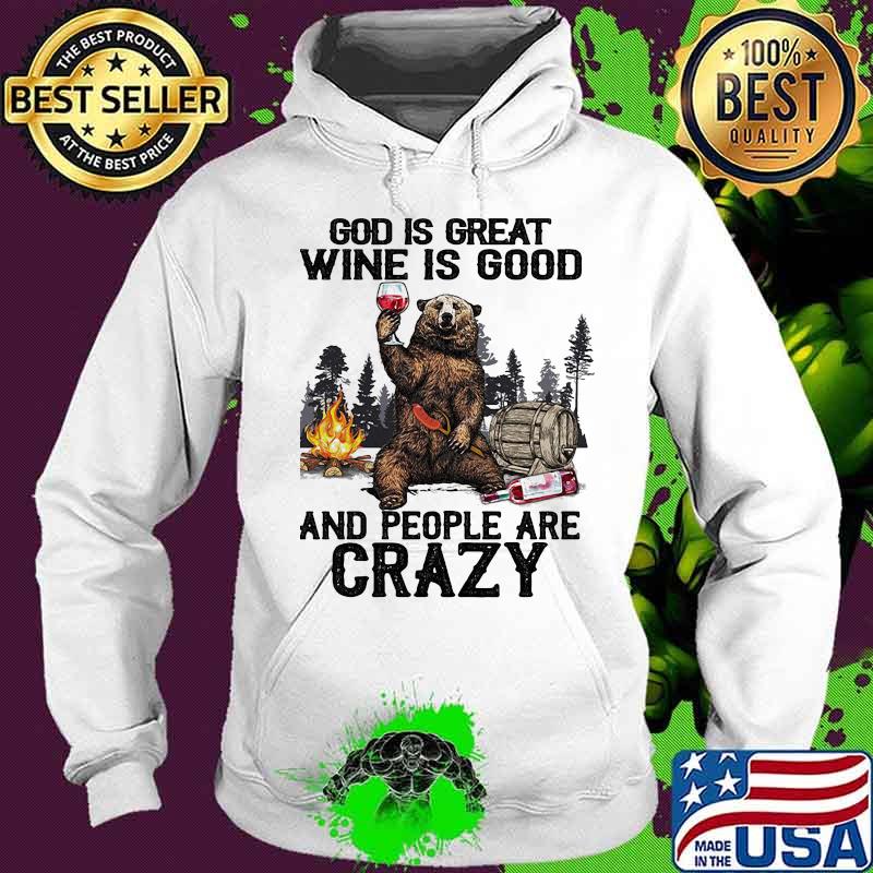 God IS Great Wine IS Good And People Are Crazy Bear Shirt Hoodie God IS Great Wine IS Good And People Are Crazy Bear Shirt Hoodie