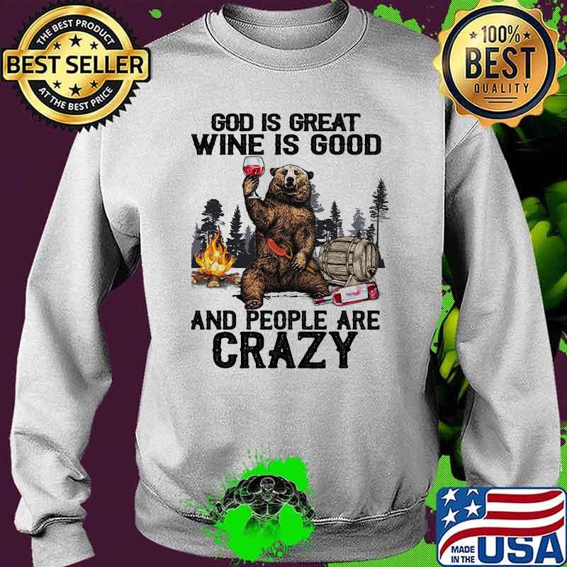 God IS Great Wine IS Good And People Are Crazy Bear Shirt Sweater God IS Great Wine IS Good And People Are Crazy Bear Shirt Sweater