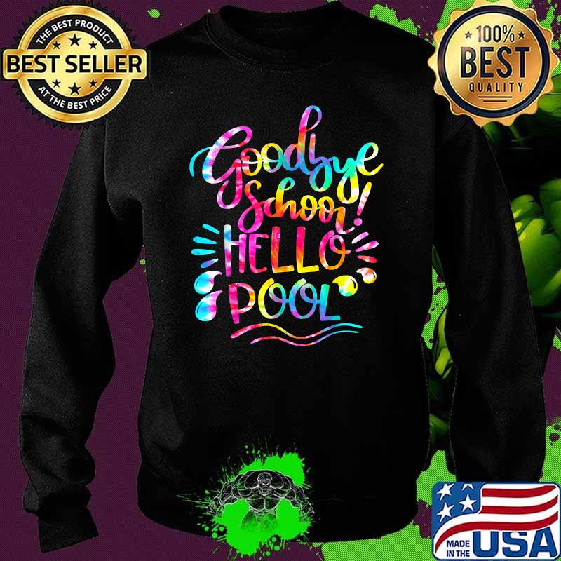 Good Bye School Hello Pool Last Day Of School Summer Watercolor Shirt Sweater Good Bye School Hello Pool Last Day Of School Summer Watercolor Shirt Sweater