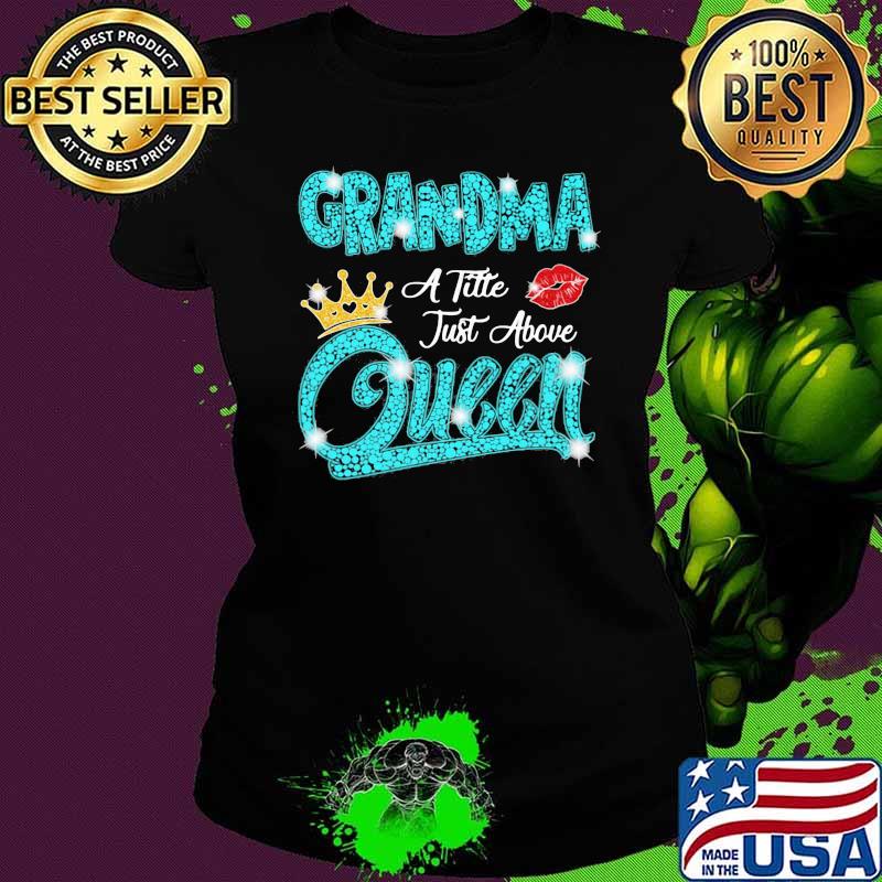 Grandma A Tille Just Above Queen Lip Diamond Shirt Ladies tee Grandma A Tille Just Above Queen Lip Diamond Shirt Ladies tee