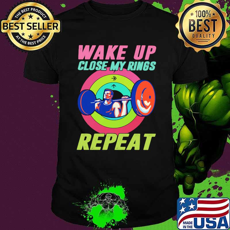 Gym Wake up Close my rings Repeat Shirt